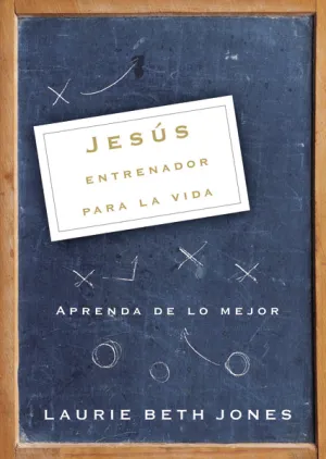 Jesús, entrenador para la vida: Aprenda de lo mejor